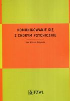 KOMUNIKOWANIE SIĘ Z CHORYM PSYCHICZNIE EWA WILCZEK-RUŻYCZKA