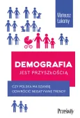 Demografia Jest Przyszłością. Czy Polska Ma Szansę Odwrócić Negatywne
