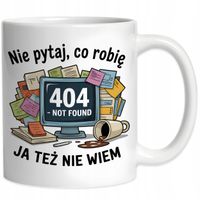 Kubek Dla Pracownika Nie Pytaj Co Robię Ja Też Nie Wiem Prezent Do Pracy
