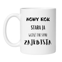 KUBEK "NOWY ROK STARA JA WCIĄŻ TAK SAMO ZAJEBISTA" Wzór - Klasyczny Biały 330 ml