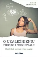 O uzależnieniu prosto i zrozumiale. Niezbędnik pacjenta i jego rodziny