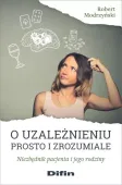 O uzależnieniu prosto i zrozumiale. Niezbędnik pacjenta i jego rodziny