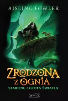 Fireborn. Tom 3. Zrodzona z ognia. Starling i Grota Światła