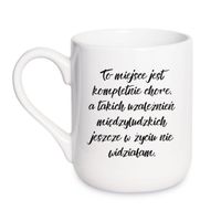 KUBEK "TO MIEJSCE JEST KOMPLETNIE CHORE" Wzór - Elegant Coffee 330 ml