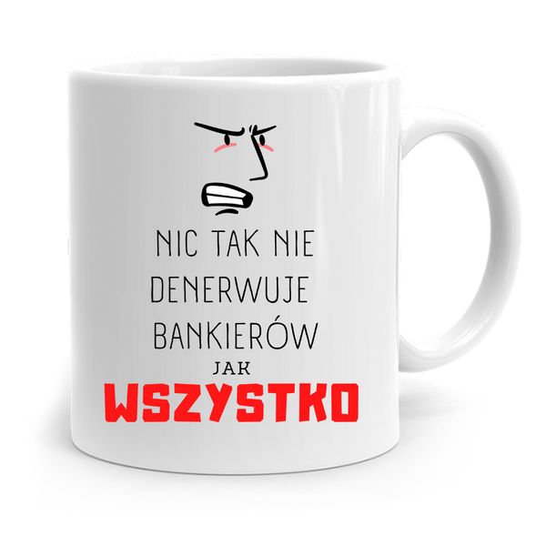 Dla Bankiera Kubek Na Prezent Wszystko Denerwuje Z Nadrukiem Ze Zdjęciem zdjęcie 1