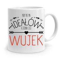 Kubek Prezent Dla Wujka Nie Ma Ideałów A Jednak Z Nadrukiem Ze Zdjęciem