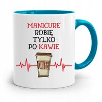 Kubek Błękitny Dla Kosmetyczki Tylko Po Kawie Z Nadrukiem Ze Zdjęciem