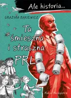 Książka edukacyjna dla dziecka - Ale historia... Ta śmieszna i straszna PRL
