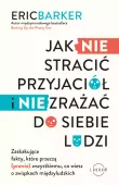 Jak nie stracić przyjaciół i nie zrażać do siebie ludzi