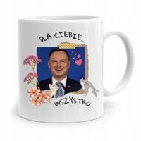 Kubek Prezydenta Andrzej Duda Dla Ciebie Wszystko