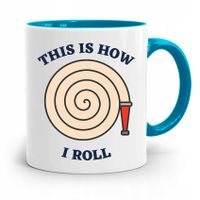 Kubek Błękitny Dla Strażaka This Is How I Roll Z Nadrukiem Ze Zdjęciem