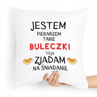 Poduszka Prezent Dla Piekarza Jestem Piekarzem Z Nadrukiem Ze Zdjęciem