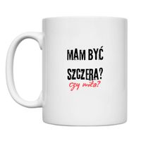 KUBEK "MAM BYĆ SZCZERA CZY MIŁA?" Wzór - Klasyczny 330 ml