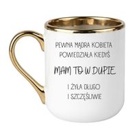 PEWNA MĄDRA KOBIETA POWIEDZIAŁA KIEDYŚ MAM TO W DUPIE I ŻYŁA DŁUGO I SZCZĘŚLIWIE Wzór - Elegant Biało-Złoty 330 ml