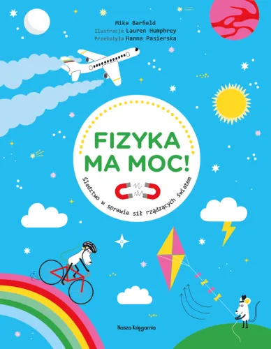 Książka dla dzieci Fizyka ma moc! Śledztwo w sprawie sił rządzących światem na Arena.pl