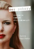 Bez pokory. Historie kobiet skrzywdzonych