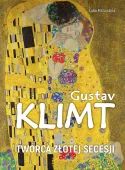 Gustav Klimt. Twórca złotej secesji
