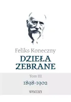 Feliks Koneczny. Dzieła zebrane. Tom 3. 1898-1902