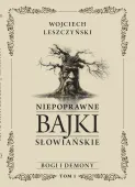 Niepoprawne bajki słowiańskie. Tom I: Bogi i demony