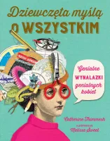Dziewczęta myślą o wszystkim. Genialne wynalazki genialnych kobiet