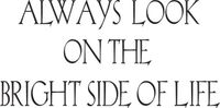 100X50CM ALWAYS LOOK ON THE BRIGHT SIDE OF LIFE NAKLEJKA