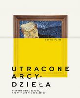 Utracone arcydzieła. Historie dzieł sztuki, których już nie zobaczysz Soph…
