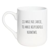 KUBEK "CO MNIE NIE ZABIJE, TO MNIE ROZPIERDOLI NERWOWO" Wzór - Elegant Biały 330 ml