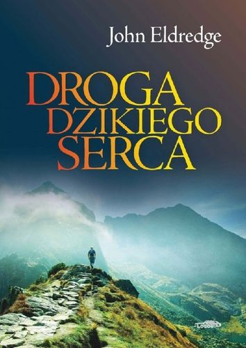 Droga dzikiego serca - John Eldredge - oprawa miękka na Arena.pl