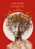 Starość. O Tym, Co Najważniejsze