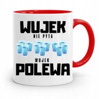 Kubek Czerwony Wujka Wujek Nie Pyta Wujek Polewa Z Nadrukiem Ze Zdjęciem