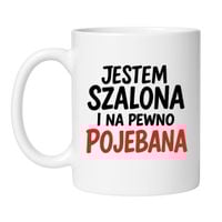 KUBEK „JESTEM SZALONA I NA PEWNO POJEBANA”