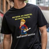 Koszulka z nadrukiem - Nie wiem, nie znam się, nie orientuję się, zarobiony jestem S