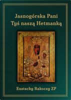 Jasnogórska Pani Tyś naszą Hetmanką. wyd 3. - O. Rakoczy Eustachy