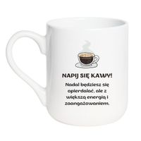 KUBEK "NAPIJ SIĘ KAWY! NADAL BĘDZIESZ SIĘ OPIERDALAĆ, ALE Z WIĘKSZĄ ENERGIĄ I ZAANGAŻOWANIEM" Wzór - Elegant Biały 330 ml