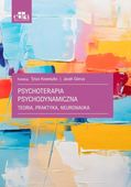 Psychoterapia psychodynamiczna. Teoria praktyka neuronauka praca zbiorowa