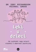 Lęki u dzieci. Jak najmłodsi mogą zmienić niepokój w odporność psychiczną