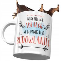 Kubek Dla Budowlańca Niby Nie Ma Ideałów Prezent Z Nadrukiem Ze Zdjęciem