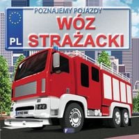 poznajemy pojazdy. wóz strażacki twarda oprawa