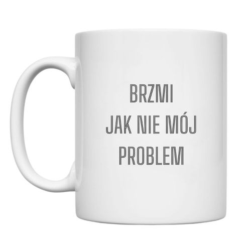 KUBEK "BRZMI JAK NIE MÓJ PROBLEM" Wzór - Klasyczny 330 ml - 36 sztuk na Arena.pl