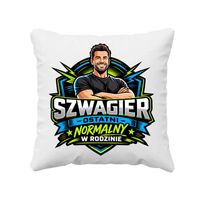 Szwagier - ostatni normalny w rodzinie - poduszka na prezent DLA SZWAGRA