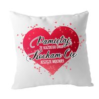 Pamiętaj, że każdego dnia kocham Cię jeszcze mocniej - poduszka z nadrukiem