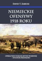 Niemieckie ofensywy 1918 roku Zabecki David T.