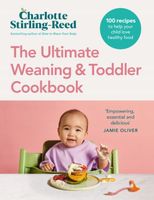 The Ultimate Weaning and Toddler Cookbook: The Essential Companion to How…