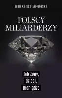 Polscy miliarderzy. Ich żony, dzieci, pieniądze