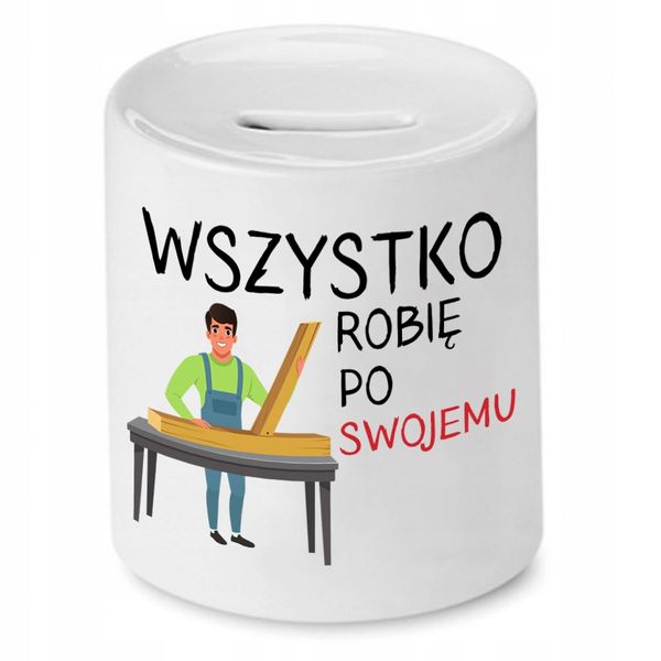 Skarbonka Prezent Dla Stolarza Robię Po Swojemu Z Nadrukiem Ze Zdjęciem zdjęcie 1