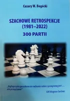 Szachowe retrospekcje (1981-2022) 300 partii
