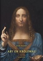 ABY ON KRÓLOWAŁ! O SPOŁECZNYM PANOWANIU CHRYSTUSA JEAN OUSSET