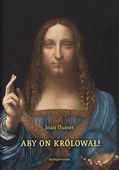 ABY ON KRÓLOWAŁ! O SPOŁECZNYM PANOWANIU CHRYSTUSA JEAN OUSSET