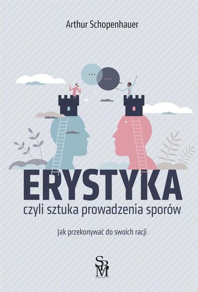 Erystyka. Sztuka prowadzenia sporów Arthur Schopenhauer - Arena.pl