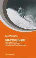 Rzeczpospolita Gór. Polski Alpinizm Egzotyczny W Dwudziestoleciu Międzywoje
